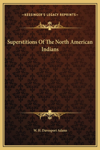 Superstitions Of The North American Indians