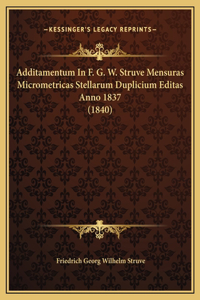 Additamentum In F. G. W. Struve Mensuras Micrometricas Stellarum Duplicium Editas Anno 1837 (1840)