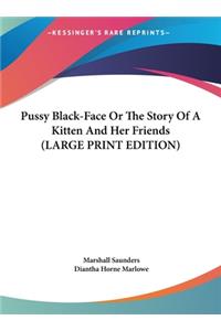 Pussy Black-Face Or The Story Of A Kitten And Her Friends (LARGE PRINT EDITION)