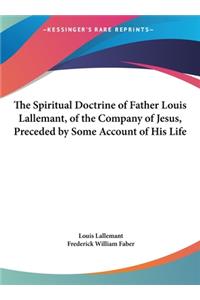 The Spiritual Doctrine of Father Louis Lallemant, of the Company of Jesus, Preceded by Some Account of His Life