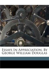 Essays in Appreciation, by George William Douglas