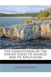 The Constitution of the United States Its Sources and Its Application