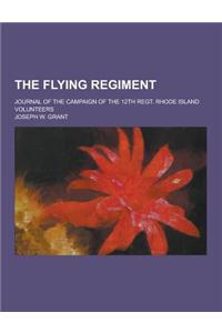 The Flying Regiment; Journal of the Campaign of the 12th Regt. Rhode Island Volunteers