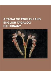 A Tagalog English and English Tagalog Dictionary