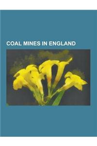 Coal Mines in England: Coal Mines in County Durham, Coal Mines in Greater Manchester, Coal Mines in Lancashire, Coal Mines in Merseyside, Coa