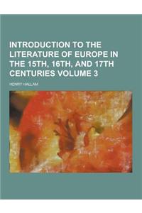 Introduction to the Literature of Europe in the 15th, 16th, and 17th Centuries Volume 3