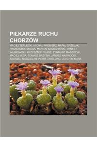 Pi Karze Ruchu Chorzow: Maciej Terlecki, Micha Probierz, Rafa Grzelak, Franciszek Smuda, Marcin Baszczy Ski, Ernest Wilimowski, Krzysztof Pila