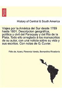 Viajes por la América del Sur desde 1789 hasta 1801. Descripcion geográfica, política y civil del Paraquay y del Rio de la Plata. Todo ello arreglado à los manuscritos de su autor, con una noticia sobre su vida y sus escritos. Con notas de G. Cuvie