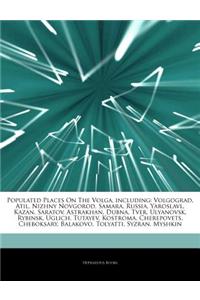 Articles on Populated Places on the Volga, Including: Volgograd, Atil, Nizhny Novgorod, Samara, Russia, Yaroslavl, Kazan, Saratov, Astrakhan, Dubna, T