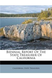 Biennial Report of the State Treasurer of California