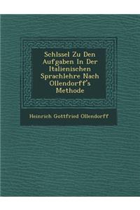 Schl Ssel Zu Den Aufgaben in Der Italienischen Sprachlehre Nach Ollendorff's Methode