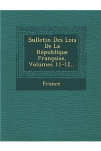 Bulletin Des Lois de La Republique Francaise, Volumes 11-12...