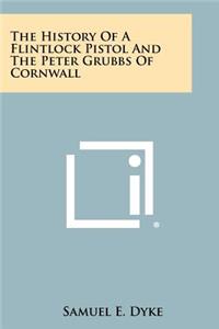 History Of A Flintlock Pistol And The Peter Grubbs Of Cornwall