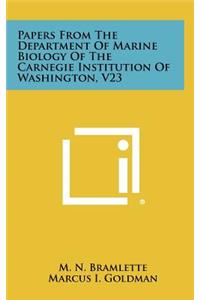 Papers From The Department Of Marine Biology Of The Carnegie Institution Of Washington, V23
