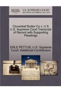 Cloverleaf Butter Co V. U S U.S. Supreme Court Transcript of Record with Supporting Pleadings