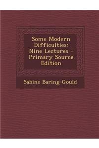 Some Modern Difficulties: Nine Lectures