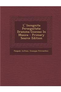 L' Incognita Perseguitata: Dramma Giocoso in Musica