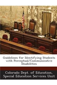 Guidelines for Identifying Students with Perceptual/Communicative Disabilities