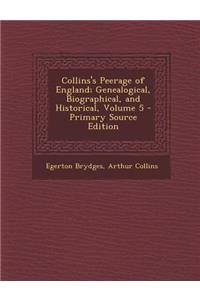 Collins's Peerage of England; Genealogical, Biographical, and Historical, Volume 5