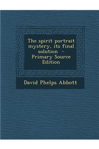 Spirit Portrait Mystery, Its Final Solution