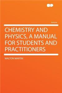 Chemistry and Physics, a Manual for Students and Practitioners