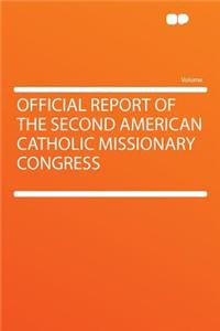 Official Report of the Second American Catholic Missionary Congress