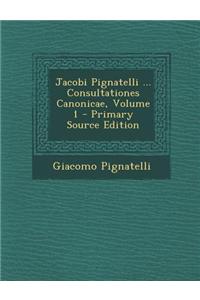 Jacobi Pignatelli ... Consultationes Canonicae, Volume 1 - Primary Source Edition