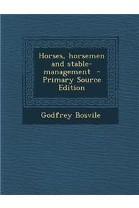 Horses, Horsemen and Stable-Management - Primary Source Edition