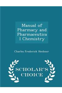 Manual of Pharmacy and Pharmaceutical Chemistry - Scholar's Choice Edition
