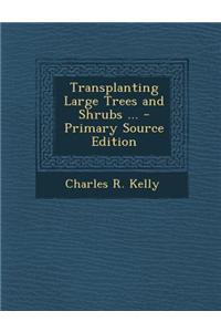 Transplanting Large Trees and Shrubs ... - Primary Source Edition