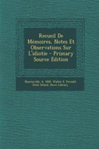 Recueil De Mémoires, Notes Et Observations Sur L'idiotie