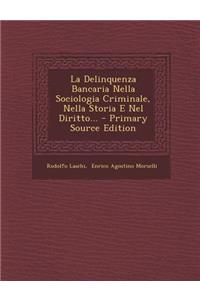 La Delinquenza Bancaria Nella Sociologia Criminale, Nella Storia E Nel Diritto...