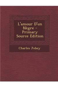 L'Amour D'Un Negre - Primary Source Edition