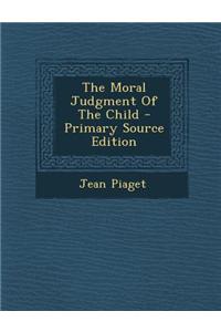 The Moral Judgment of the Child - Primary Source Edition