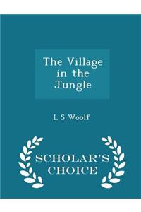 The Village in the Jungle - Scholar's Choice Edition
