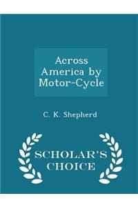 Across America by Motor-Cycle - Scholar's Choice Edition