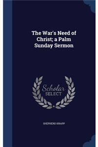 War's Need of Christ; a Palm Sunday Sermon