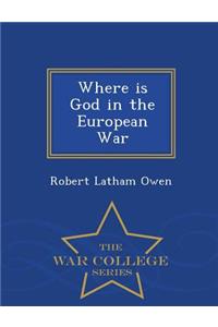 Where Is God in the European War - War College Series