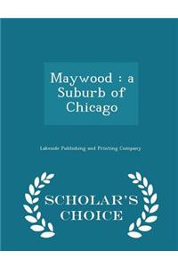 Maywood: A Suburb of Chicago - Scholar's Choice Edition