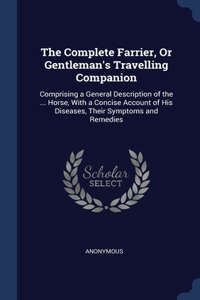 Complete Farrier, Or Gentleman's Travelling Companion