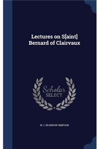 Lectures on S[aint] Bernard of Clairvaux