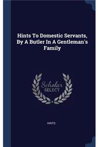 Hints To Domestic Servants, By A Butler In A Gentleman's Family