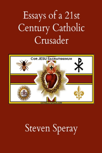 Essays of a 21st Century Catholic Crusader