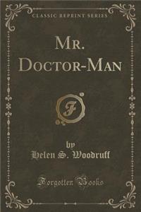 Mr. Doctor-Man (Classic Reprint)