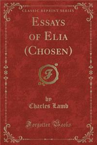 Essays of Elia (Chosen) (Classic Reprint)