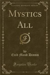 Mystics All (Classic Reprint)