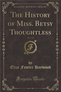 The History of Miss. Betsy Thoughtless, Vol. 1 of 2 (Classic Reprint)