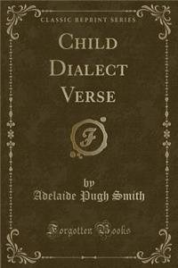 Child Dialect Verse (Classic Reprint)