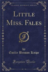 Little Miss. Fales (Classic Reprint)