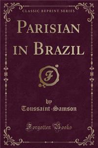 Parisian in Brazil (Classic Reprint)